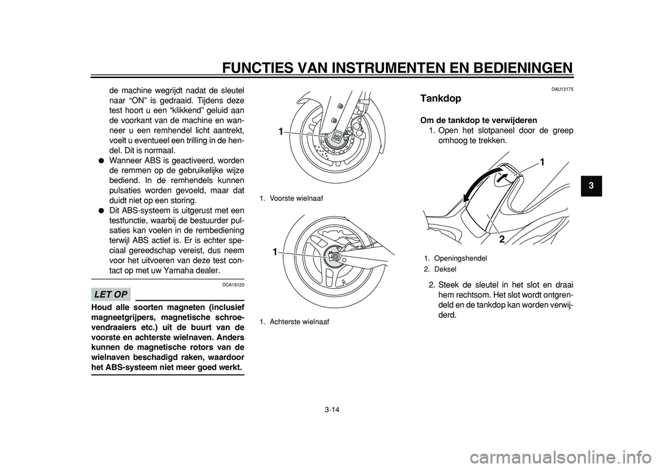 YAMAHA TMAX 2011 Instructieboekje (in Dutch)
FUNCTIES VAN INSTRUMENTEN EN BEDIENINGEN
3-14
2
34
5
6
7
8
9
de machine wegrijdt nadat de sleutel
naar “ON” is gedraaid. Tijdens deze
test hoort u een “klikkend” geluid aan
de voorkant v YAMAHA TMAX 2011 Instructieboekje (in Dutch)
FUNCTIES VAN INSTRUMENTEN EN BEDIENINGEN
3-14
2
34
5
6
7
8
9
de machine wegrijdt nadat de sleutel
naar “ON” is gedraaid. Tijdens deze
test hoort u een “klikkend” geluid aan
de voorkant v