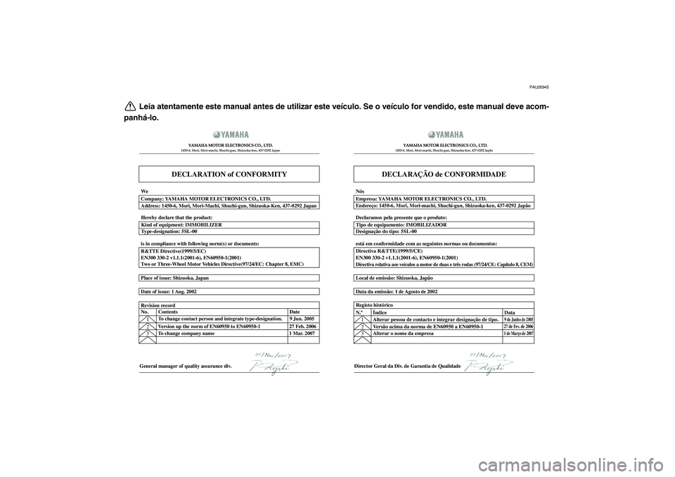 YAMAHA TMAX 2011  Manual de utilização (in Portuguese)  
PAU26945 
Leia atentamente este manual antes de utilizar este veículo. Se o veículo for vendido, este manual deve acom-
panhá-lo.
DECLARATION of CONFORMITY
YAMAHA MOTOR ELECTRONICS CO., LTD.1450-
