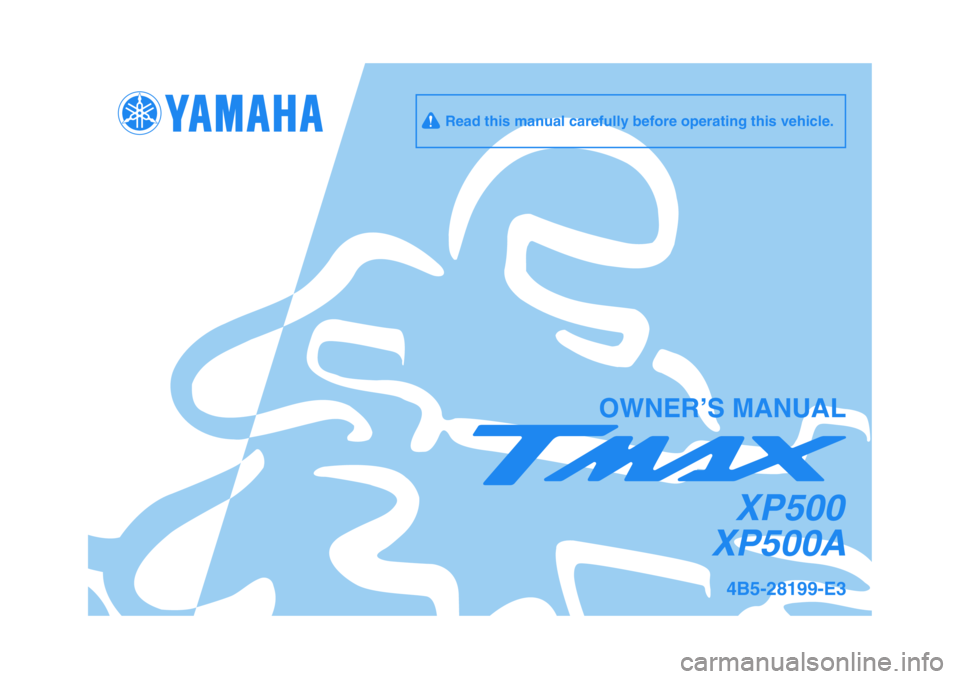 YAMAHA TMAX 2010  Owners Manual   
OWNER’S MANUAL
4B5-28199-E3
XP500A
     Read this manual carefully before operating this vehicle.
XP500 