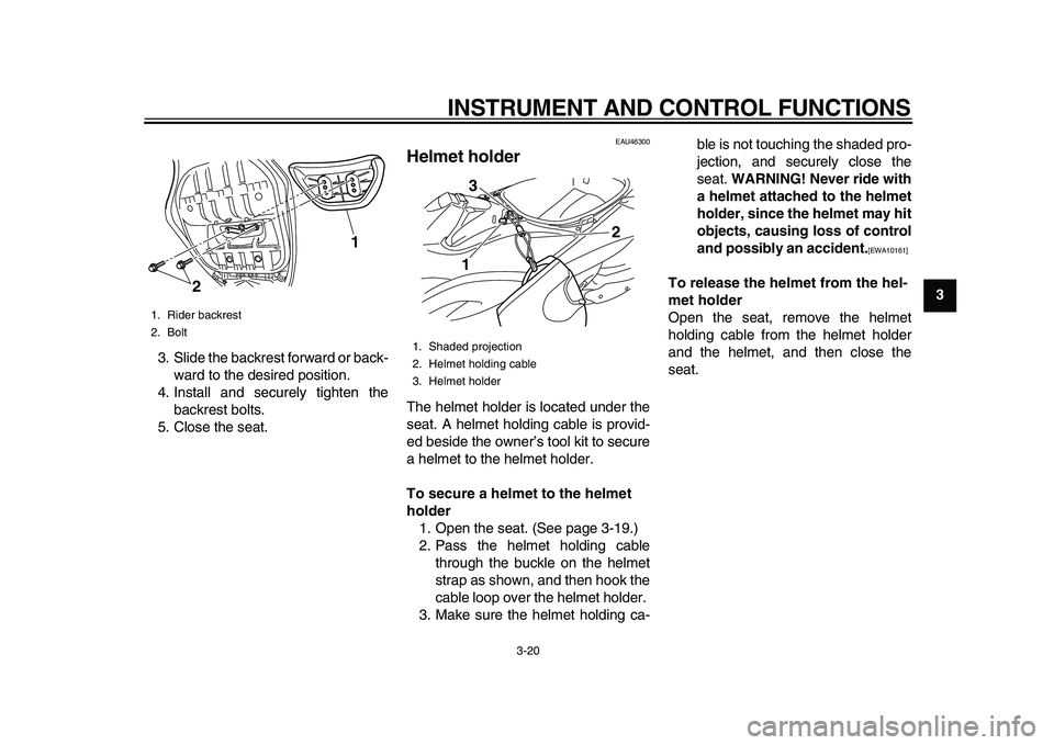 YAMAHA TMAX 2010 Owners Guide
INSTRUMENT AND CONTROL FUNCTIONS
3-20
2
34
5
6
7
8
9
3. Slide the backrest forward or back-
ward to the desired position.
4. Install and securely tighten the
backrest bolts.
5. Close the seat.
YAMAHA TMAX 2010 Owners Guide
INSTRUMENT AND CONTROL FUNCTIONS
3-20
2
34
5
6
7
8
9
3. Slide the backrest forward or back-
ward to the desired position.
4. Install and securely tighten the
backrest bolts.
5. Close the seat.