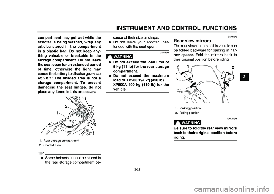 YAMAHA TMAX 2010 Owners Guide
INSTRUMENT AND CONTROL FUNCTIONS
3-22
2
34
5
6
7
8
9 compartment may get wet while the
scooter is being washed, wrap any
articles stored in the compartment
in a plastic bag. Do not keep any-
thing YAMAHA TMAX 2010 Owners Guide
INSTRUMENT AND CONTROL FUNCTIONS
3-22
2
34
5
6
7
8
9 compartment may get wet while the
scooter is being washed, wrap any
articles stored in the compartment
in a plastic bag. Do not keep any-
thing
