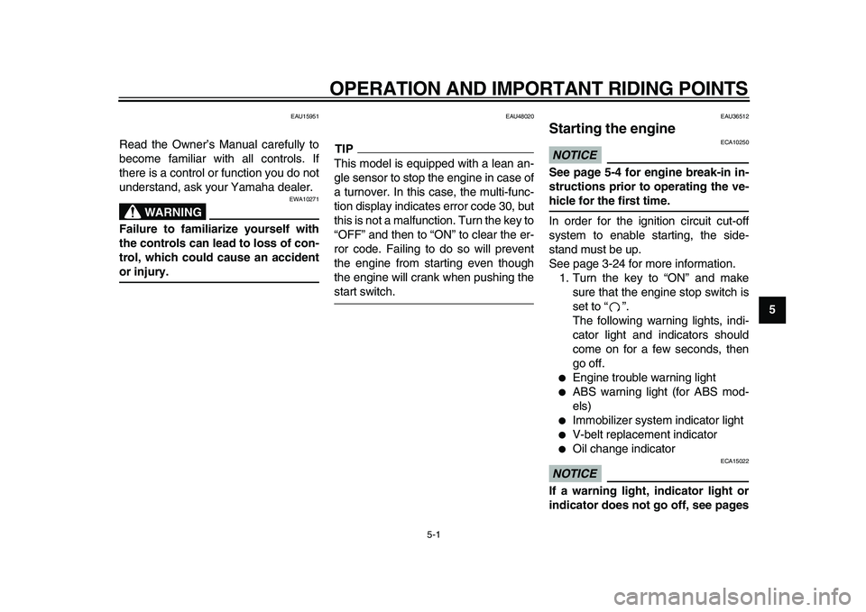 YAMAHA TMAX 2010  Owners Manual  
5-1 
2
3
4
56
7
8
9
 
OPERATION AND IMPORTANT RIDING POINTS 
EAU15951 
Read the Owner’s Manual carefully to
become familiar with all controls. If
there is a control or function you do not
understa
