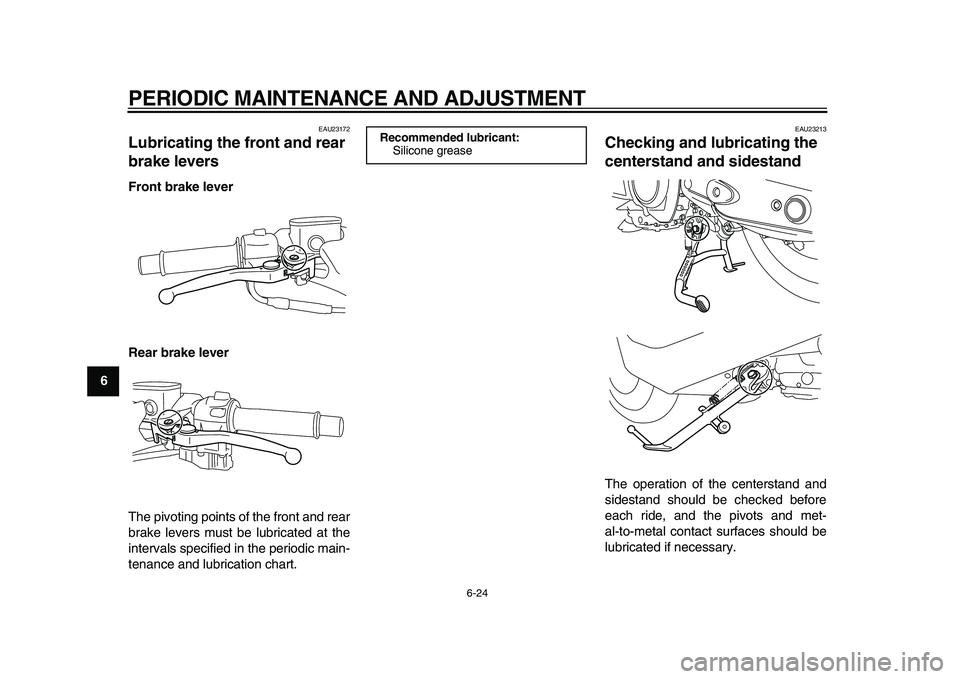 YAMAHA TMAX 2010 User Guide  
PERIODIC MAINTENANCE AND ADJUSTMENT 
6-24 
1
2
3
4
5
6
7
8
9
 
EAU23172 
Lubricating the front and rear 
brake levers  
Front brake lever
Rear brake lever 
The pivoting points of the front and rear
