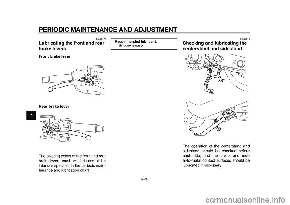 YAMAHA TMAX 2010 Repair Manual  
PERIODIC MAINTENANCE AND ADJUSTMENT 
6-24 
1
2
3
4
5
6
7
8
9
 
EAU23172 
Lubricating the front and rear 
brake levers  
Front brake lever
Rear brake lever 
The pivoting points of the front and rear
