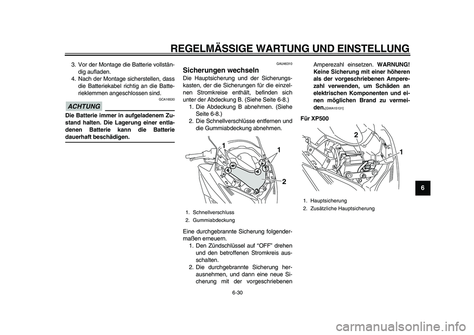 YAMAHA TMAX 2010  Betriebsanleitungen (in German)  
REGELMÄSSIGE WARTUNG UND EINSTELLUNG 
6-30 
2
3
4
5
67
8
9
 
3. Vor der Montage die Batterie vollstän-
dig aufladen.
4. Nach der Montage sicherstellen, dass
die Batteriekabel richtig an die Batte-