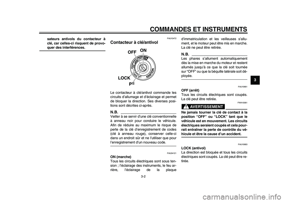 YAMAHA TMAX 2010  Notices Demploi (in French)  
COMMANDES ET INSTRUMENTS 
3-2 
2
34
5
6
7
8
9
 
sateurs antivols du contacteur à
clé, car celles-ci risquent de provo- 
quer des interférences. 
FAU10472 
Contacteur à clé/antivol  
Le contacte