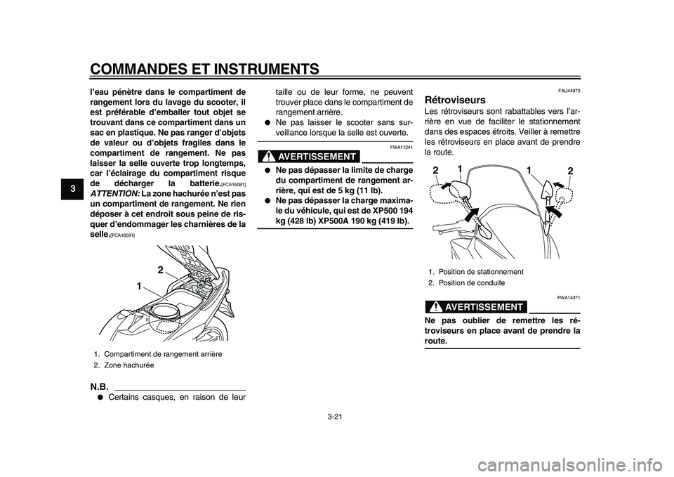 YAMAHA TMAX 2010  Notices Demploi (in French)  
COMMANDES ET INSTRUMENTS 
3-21 
1
2
3
4
5
6
7
8
9
 
l’eau pénètre dans le compartiment de
rangement lors du lavage du scooter, il
est préférable d’emballer tout objet se
trouvant dans ce com