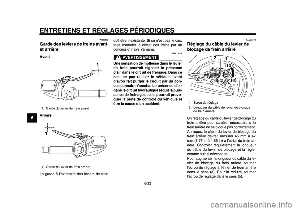 YAMAHA TMAX 2010  Notices Demploi (in French)  
ENTRETIENS ET RÉGLAGES PÉRIODIQUES 
6-22 
1
2
3
4
5
6
7
8
9
 
FAU33453 
Garde des leviers de freins avant 
et arrière  
Avant
Arrière 
La garde à l’extrémité des leviers de freindoit être 