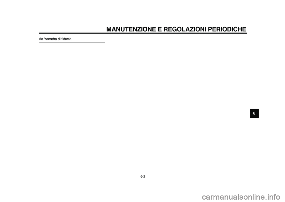 YAMAHA TMAX 2010  Manuale duso (in Italian)  
MANUTENZIONE E REGOLAZIONI PERIODICHE 
6-2 
2
3
4
5
67
8
9
 
rio Yamaha di fiducia.
✼✧✯✵✦✵✣ ✥ 	
 

 