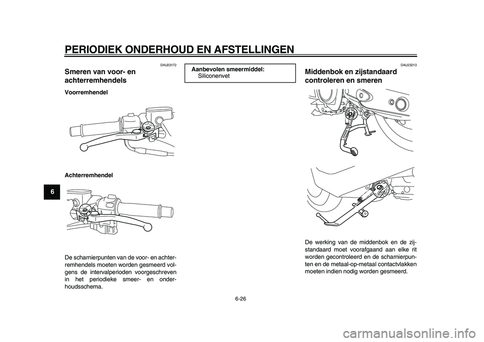 YAMAHA TMAX 2010  Instructieboekje (in Dutch)  
PERIODIEK ONDERHOUD EN AFSTELLINGEN 
6-26 
1
2
3
4
5
6
7
8
9
 
DAU23172 
Smeren van voor- en 
achterremhendels  
Voorremhendel
Achterremhendel 
De scharnierpunten van de voor- en achter-
remhendels 