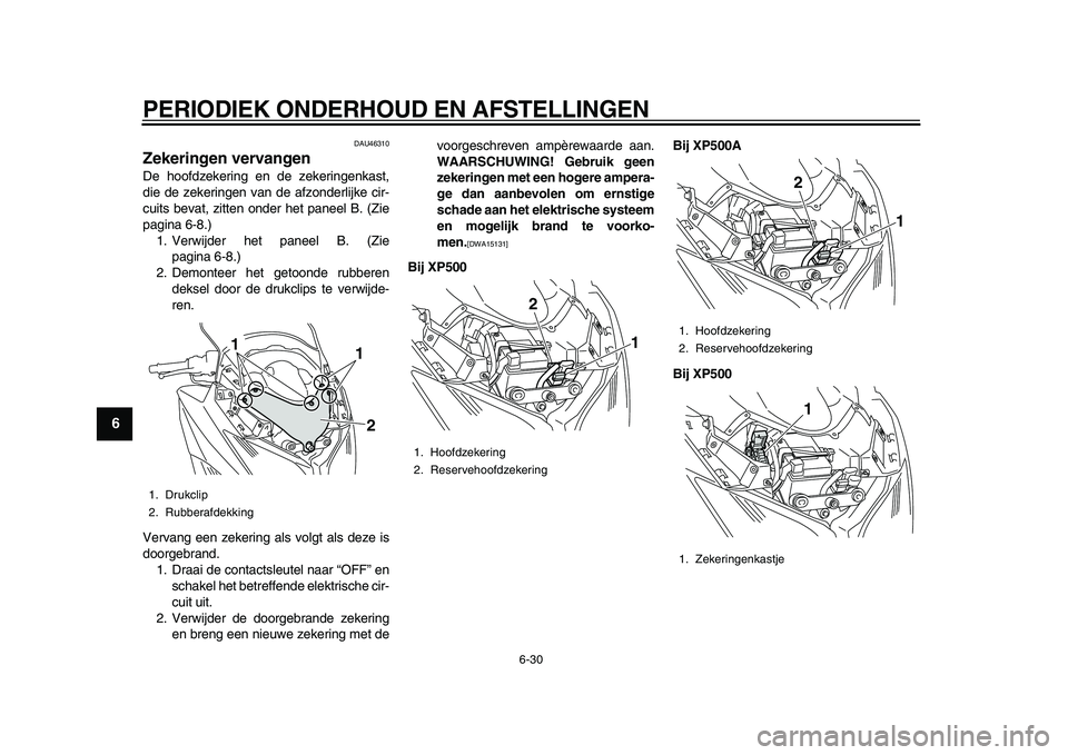 YAMAHA TMAX 2010 Instructieboekje (in Dutch)
PERIODIEK ONDERHOUD EN AFSTELLINGEN
6-30
1
2
3
4
5
6
7
8
9
DAU46310
Zekeringen vervangen
De hoofdzekering en de zekeringenkast,
die de zekeringen van de afzonderlijke cir-
cuits bevat, zitten YAMAHA TMAX 2010 Instructieboekje (in Dutch)
PERIODIEK ONDERHOUD EN AFSTELLINGEN
6-30
1
2
3
4
5
6
7
8
9
DAU46310
Zekeringen vervangen
De hoofdzekering en de zekeringenkast,
die de zekeringen van de afzonderlijke cir-
cuits bevat, zitten