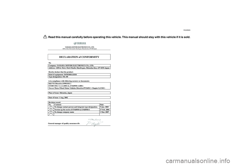 YAMAHA TMAX 2009  Owners Manual  
EAU26945 
Read this manual carefully before operating this vehicle. This manual should stay with this vehicle if it is sold.
DECLARATION of CONFORMITY
YAMAHA MOTOR ELECTRONICS CO., LTD.1450-6, Mori,