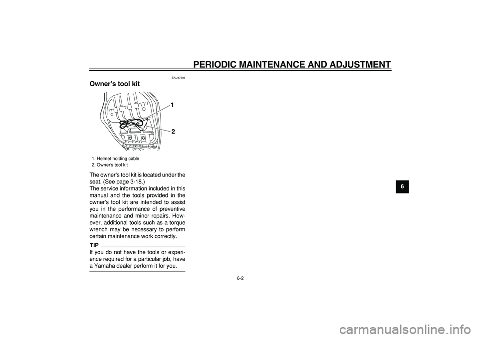 YAMAHA TMAX 2009 Owners Manual
PERIODIC MAINTENANCE AND ADJUSTMENT
6-2
2
3
4
5
67
8
9
EAU17391
Owner’s tool kit
The owner’s tool kit is located under the
seat. (See page 3-18.)
The service information included in this
YAMAHA TMAX 2009 Owners Manual
PERIODIC MAINTENANCE AND ADJUSTMENT
6-2
2
3
4
5
67
8
9
EAU17391
Owner’s tool kit
The owner’s tool kit is located under the
seat. (See page 3-18.)
The service information included in this