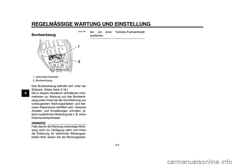 YAMAHA TMAX 2009  Betriebsanleitungen (in German)  
REGELMÄSSIGE WARTUNG UND EINSTELLUNG 
6-2 
1
2
3
4
5
6
7
8
9
 
GAU17391 
Bordwerkzeug  
Das Bordwerkzeug befindet sich unter der
Sitzbank. (Siehe Seite 3-18.)
Die in diesem Handbuch enthaltenen Inf