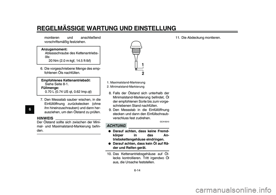 YAMAHA TMAX 2009 Betriebsanleitungen (in German)
REGELMÄSSIGE WARTUNG UND EINSTELLUNG
6-14
1
2
3
4
5
6
7
8
9
montieren und anschließend
vorschriftsmäßig festziehen.
6. Die vorgeschriebene Menge des emp-
fohlenen Öls nachfüllen.
7. Den Me YAMAHA TMAX 2009 Betriebsanleitungen (in German)
REGELMÄSSIGE WARTUNG UND EINSTELLUNG
6-14
1
2
3
4
5
6
7
8
9
montieren und anschließend
vorschriftsmäßig festziehen.
6. Die vorgeschriebene Menge des emp-
fohlenen Öls nachfüllen.
7. Den Me