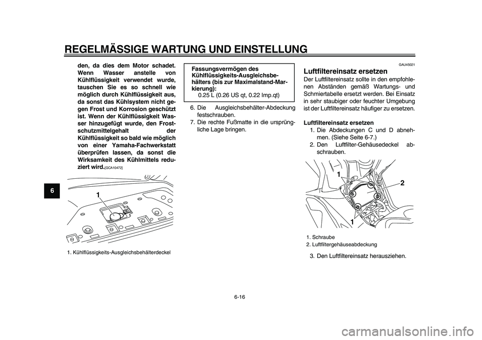 YAMAHA TMAX 2009 Betriebsanleitungen (in German)
REGELMÄSSIGE WARTUNG UND EINSTELLUNG
6-16
1
2
3
4
5
6
7
8
9
den, da dies dem Motor schadet.
Wenn Wasser anstelle von
Kühlflüssigkeit verwendet wurde,
tauschen Sie es so schnell wie
möglich d YAMAHA TMAX 2009 Betriebsanleitungen (in German)
REGELMÄSSIGE WARTUNG UND EINSTELLUNG
6-16
1
2
3
4
5
6
7
8
9
den, da dies dem Motor schadet.
Wenn Wasser anstelle von
Kühlflüssigkeit verwendet wurde,
tauschen Sie es so schnell wie
möglich d