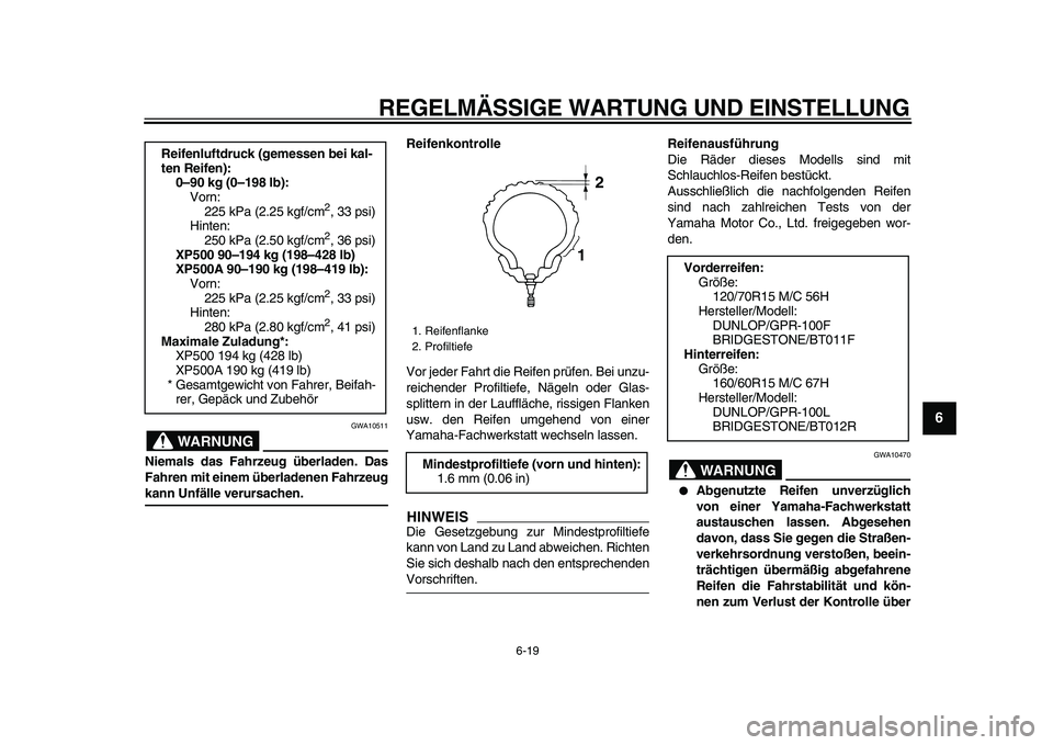 YAMAHA TMAX 2009 Betriebsanleitungen (in German)
REGELMÄSSIGE WARTUNG UND EINSTELLUNG
6-19
2
3
4
5
67
8
9
WARNUNG
GWA10511
Niemals das Fahrzeug überladen. Das
Fahren mit einem überladenen Fahrzeug
kann Unfälle verursachen.Reifenkontrolle YAMAHA TMAX 2009 Betriebsanleitungen (in German)
REGELMÄSSIGE WARTUNG UND EINSTELLUNG
6-19
2
3
4
5
67
8
9
WARNUNG
GWA10511
Niemals das Fahrzeug überladen. Das
Fahren mit einem überladenen Fahrzeug
kann Unfälle verursachen.Reifenkontrolle