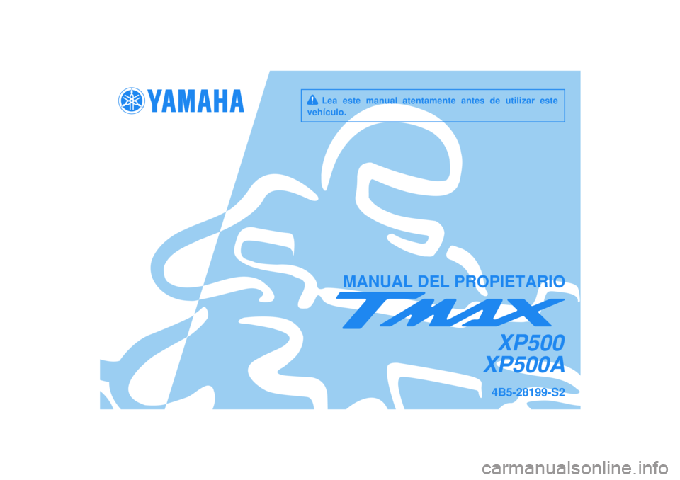 YAMAHA TMAX 2009 Manuale de Empleo (in Spanish)
MANUAL DEL PROPIETARIO
4B5-28199-S2
XP500A
XP500
Lea este manual atentamente antes de utilizar este
vehículo. YAMAHA TMAX 2009 Manuale de Empleo (in Spanish)
MANUAL DEL PROPIETARIO
4B5-28199-S2
XP500A
XP500
Lea este manual atentamente antes de utilizar este
vehículo.