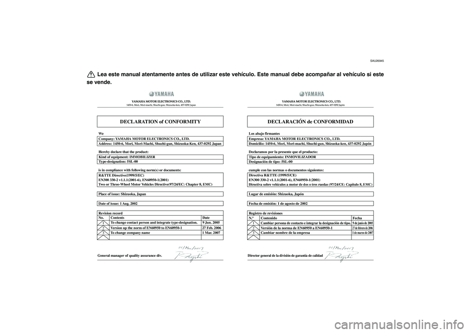 YAMAHA TMAX 2009 Manuale de Empleo (in Spanish)
SAU26945
Lea este manual atentamente antes de utilizar este vehículo. Este manual debe acompañar al vehículo si este
se vende.
DECLARATION of CONFORMITY
YAMAHA MOTOR ELECTRONICS CO., LTD.1450-6, YAMAHA TMAX 2009 Manuale de Empleo (in Spanish)
SAU26945
Lea este manual atentamente antes de utilizar este vehículo. Este manual debe acompañar al vehículo si este
se vende.
DECLARATION of CONFORMITY
YAMAHA MOTOR ELECTRONICS CO., LTD.1450-6,