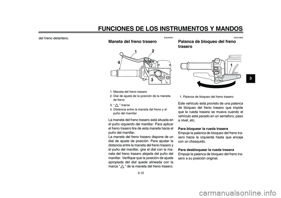 YAMAHA TMAX 2009 Manuale de Empleo (in Spanish)
FUNCIONES DE LOS INSTRUMENTOS Y MANDOS
3-12
2
34
5
6
7
8
9
del freno delantero.
SAU44921
Maneta del freno trasero
La maneta del freno trasero está situada en
el puño izquierdo del manillar YAMAHA TMAX 2009 Manuale de Empleo (in Spanish)
FUNCIONES DE LOS INSTRUMENTOS Y MANDOS
3-12
2
34
5
6
7
8
9
del freno delantero.
SAU44921
Maneta del freno trasero
La maneta del freno trasero está situada en
el puño izquierdo del manillar