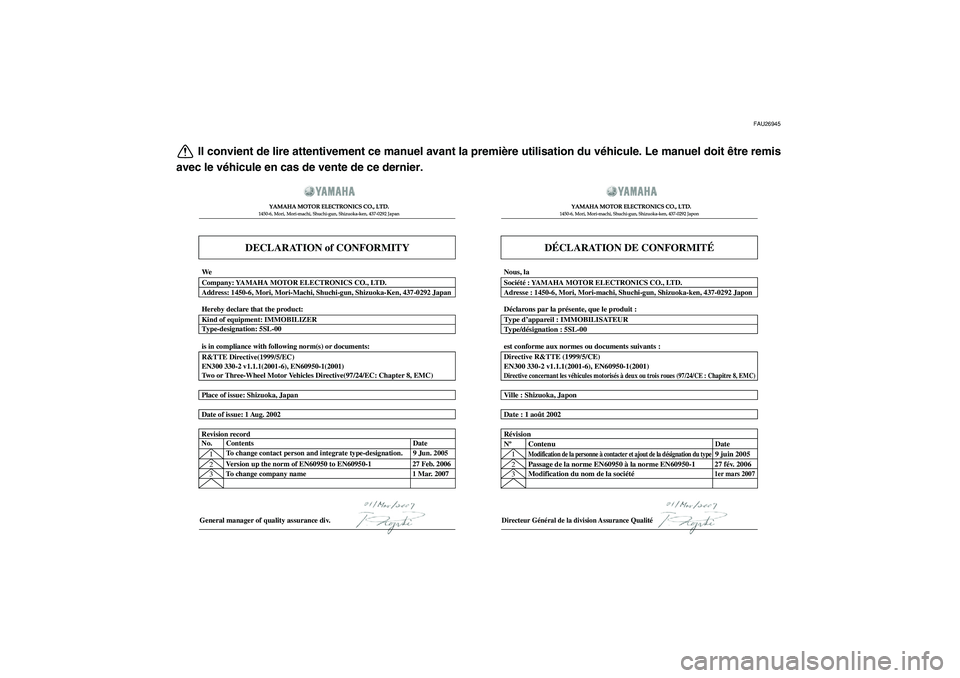 YAMAHA TMAX 2009  Notices Demploi (in French)  
FAU26945 
Il convient de lire attentivement ce manuel avant la première utilisation du véhicule. Le manuel doit être remis
avec le véhicule en cas de vente de ce dernier.
DECLARATION of CONFORMI