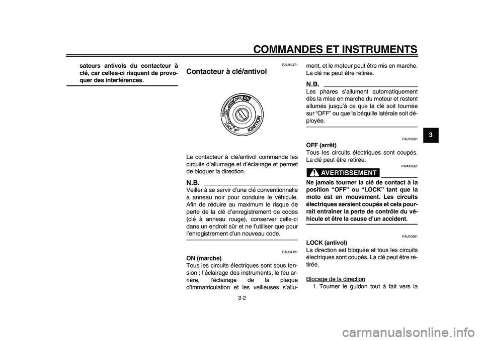 YAMAHA TMAX 2009 Notices Demploi (in French)
COMMANDES ET INSTRUMENTS
3-2
2
34
5
6
7
8
9
sateurs antivols du contacteur à
clé, car celles-ci risquent de provo-
quer des interférences.
FAU10471
Contacteur à clé/antivol
Le contacte YAMAHA TMAX 2009 Notices Demploi (in French)
COMMANDES ET INSTRUMENTS
3-2
2
34
5
6
7
8
9
sateurs antivols du contacteur à
clé, car celles-ci risquent de provo-
quer des interférences.
FAU10471
Contacteur à clé/antivol
Le contacte