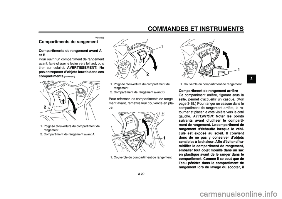 YAMAHA TMAX 2009 Notices Demploi (in French)
COMMANDES ET INSTRUMENTS
3-20
2
34
5
6
7
8
9
FAU44993
Compartiments de rangement
Compartiments de rangement avant A
et B
Pour ouvrir un compartiment de rangement
avant, faire glisser le lev YAMAHA TMAX 2009 Notices Demploi (in French)
COMMANDES ET INSTRUMENTS
3-20
2
34
5
6
7
8
9
FAU44993
Compartiments de rangement
Compartiments de rangement avant A
et B
Pour ouvrir un compartiment de rangement
avant, faire glisser le lev