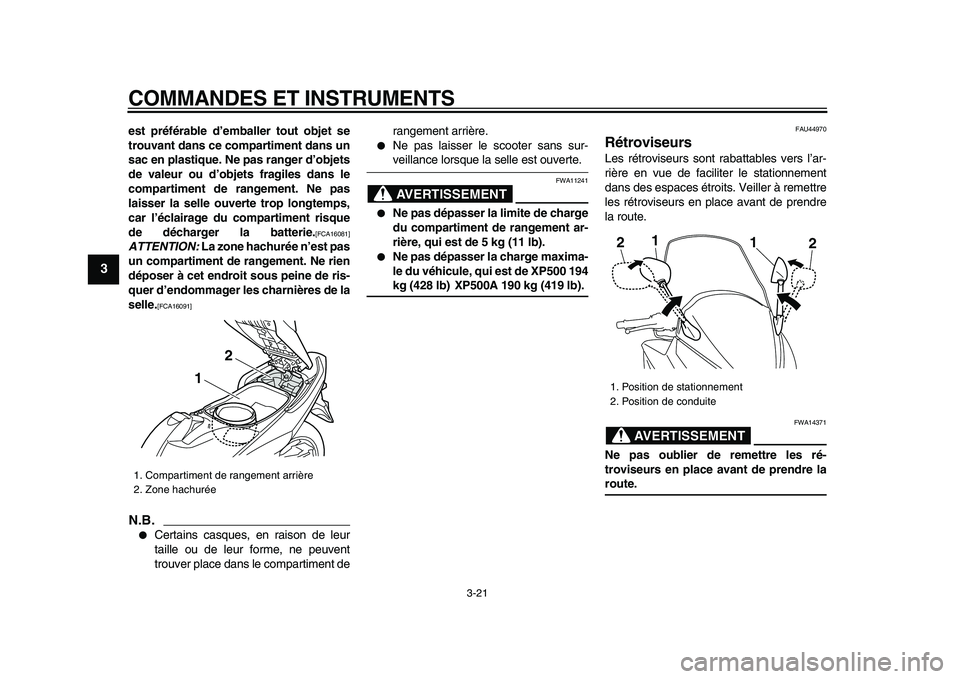 YAMAHA TMAX 2009 Notices Demploi (in French)
COMMANDES ET INSTRUMENTS
3-21
1
2
3
4
5
6
7
8
9
est préférable d’emballer tout objet se
trouvant dans ce compartiment dans un
sac en plastique. Ne pas ranger d’objets
de valeur ou d’obje YAMAHA TMAX 2009 Notices Demploi (in French)
COMMANDES ET INSTRUMENTS
3-21
1
2
3
4
5
6
7
8
9
est préférable d’emballer tout objet se
trouvant dans ce compartiment dans un
sac en plastique. Ne pas ranger d’objets
de valeur ou d’obje
