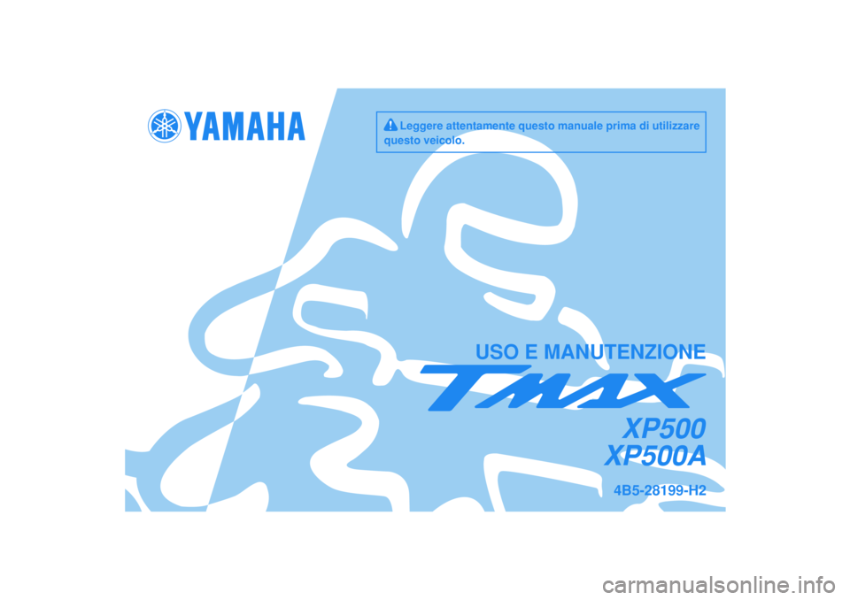 YAMAHA TMAX 2009 Manuale duso (in Italian)
USO E MANUTENZIONE
4B5-28199-H2
XP500A
XP500
Leggere attentamente questo manuale prima di utilizzare
questo veicolo. YAMAHA TMAX 2009 Manuale duso (in Italian)
USO E MANUTENZIONE
4B5-28199-H2
XP500A
XP500
Leggere attentamente questo manuale prima di utilizzare
questo veicolo.