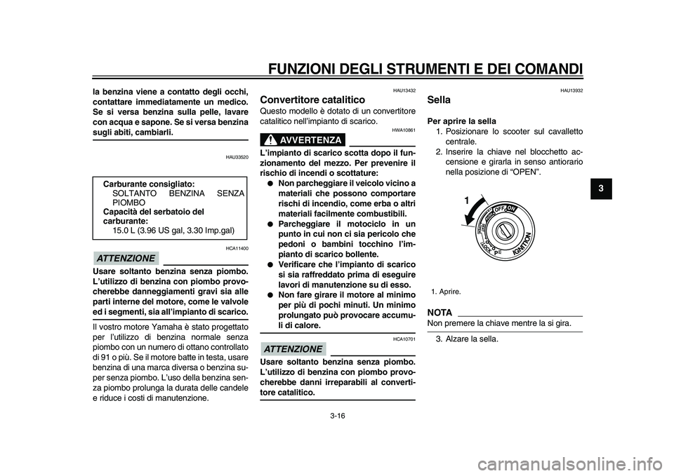 YAMAHA TMAX 2009 Manuale duso (in Italian)
FUNZIONI DEGLI STRUMENTI E DEI COMANDI
3-16
2
34
5
6
7
8
9
la benzina viene a contatto degli occhi,
contattare immediatamente un medico.
Se si versa benzina sulla pelle, lavare
con acqua e sapo YAMAHA TMAX 2009 Manuale duso (in Italian)
FUNZIONI DEGLI STRUMENTI E DEI COMANDI
3-16
2
34
5
6
7
8
9
la benzina viene a contatto degli occhi,
contattare immediatamente un medico.
Se si versa benzina sulla pelle, lavare
con acqua e sapo