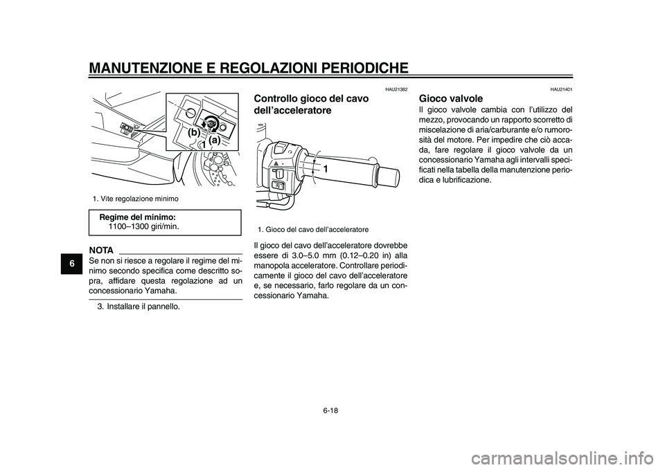 YAMAHA TMAX 2009 Manuale duso (in Italian)
MANUTENZIONE E REGOLAZIONI PERIODICHE
6-18
1
2
3
4
5
6
7
8
9
NOTA
Se non si riesce a regolare il regime del mi-
nimo secondo specifica come descritto so-
pra, affidare questa regolazione ad un YAMAHA TMAX 2009 Manuale duso (in Italian)
MANUTENZIONE E REGOLAZIONI PERIODICHE
6-18
1
2
3
4
5
6
7
8
9
NOTA
Se non si riesce a regolare il regime del mi-
nimo secondo specifica come descritto so-
pra, affidare questa regolazione ad un