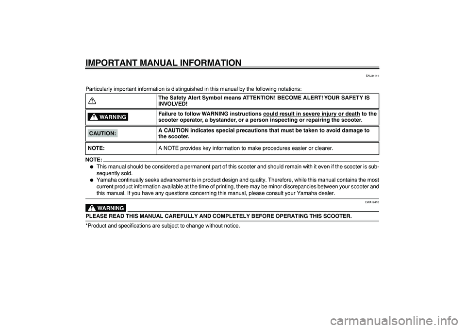 YAMAHA TMAX 2008  Owners Manual  
IMPORTANT MANUAL INFORMATION 
EAU34111 
Particularly important information is distinguished in this manual by the following notations:
NOTE:
 
 
This manual should be considered a permanent part of