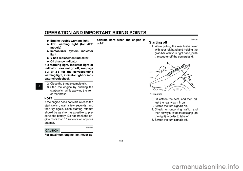 YAMAHA TMAX 2008  Owners Manual  
OPERATION AND IMPORTANT RIDING POINTS 
5-2 
1
2
3
4
5
6
7
8
9
 
 
Engine trouble warning light 
 
ABS warning light (for ABS
models) 
 
Immobilizer system indicator
light 
 
V-belt replacement i