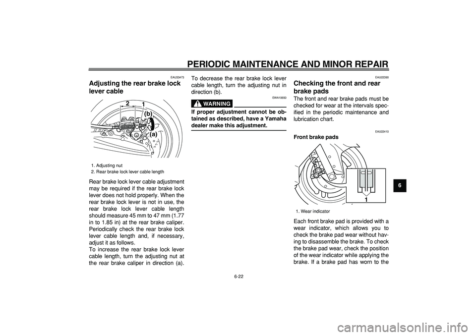 YAMAHA TMAX 2008 Repair Manual  
PERIODIC MAINTENANCE AND MINOR REPAIR 
6-22 
2
3
4
5
67
8
9
 
EAU33473 
Adjusting the rear brake lock 
lever cable  
Rear brake lock lever cable adjustment
may be required if the rear brake lock
lev
