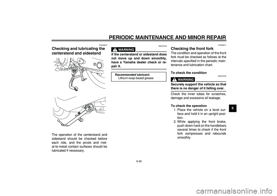 YAMAHA TMAX 2008 Manual PDF  
PERIODIC MAINTENANCE AND MINOR REPAIR 
6-26 
2
3
4
5
67
8
9
 
EAU23212 
Checking and lubricating the 
centerstand and sidestand  
The operation of the centerstand and
sidestand should be checked bef