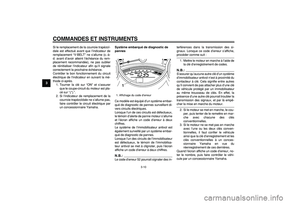 YAMAHA TMAX 2008  Notices Demploi (in French)  
COMMANDES ET INSTRUMENTS 
3-10 
1
2
3
4
5
6
7
8
9
 
Si le remplacement de la courroie trapézoï-
dale est effectué avant que l’indicateur de
remplacement “V-BELT” ne s’allume (c.-à-
d. av