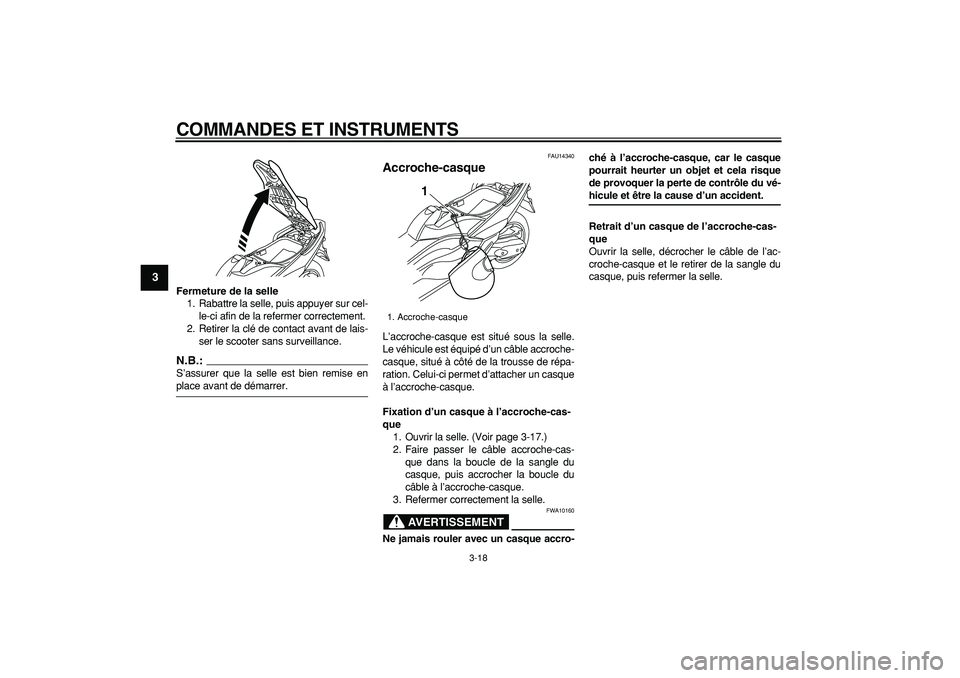 YAMAHA TMAX 2008  Notices Demploi (in French)  
COMMANDES ET INSTRUMENTS 
3-18 
1
2
3
4
5
6
7
8
9
 
Fermeture de la selle 
1. Rabattre la selle, puis appuyer sur cel-
le-ci afin de la refermer correctement.
2. Retirer la clé de contact avant de 