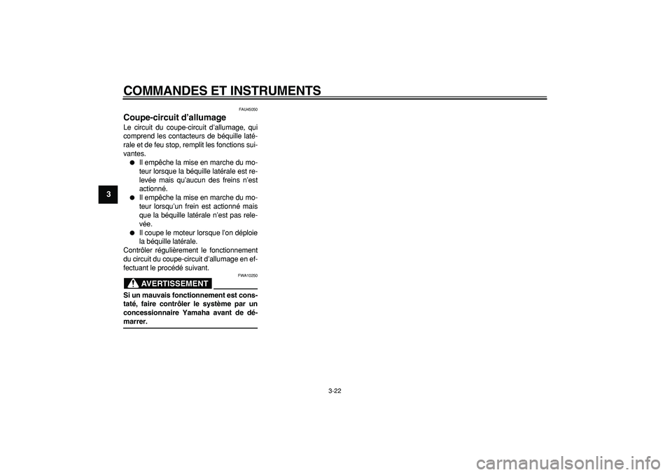YAMAHA TMAX 2008  Notices Demploi (in French)  
COMMANDES ET INSTRUMENTS 
3-22 
1
2
3
4
5
6
7
8
9
 
FAU45050 
Coupe-circuit d’allumage  
Le circuit du coupe-circuit d’allumage, qui
comprend les contacteurs de béquille laté-
rale et de feu s