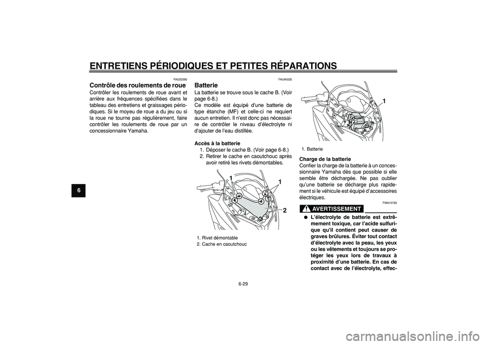 YAMAHA TMAX 2008  Notices Demploi (in French)  
ENTRETIENS PÉRIODIQUES ET PETITES RÉPARATIONS 
6-29 
1
2
3
4
5
6
7
8
9
 
FAU23290 
Contrôle des roulements de roue  
Contrôler les roulements de roue avant et
arrière aux fréquences spécifié