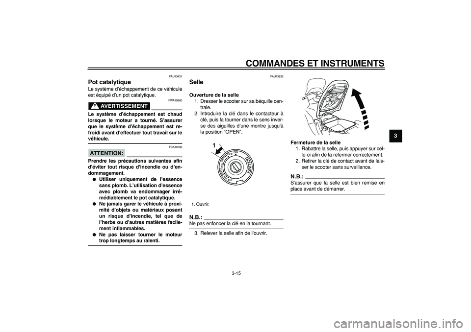 YAMAHA TMAX 2007  Notices Demploi (in French)  
COMMANDES ET INSTRUMENTS 
3-15 
2
34
5
6
7
8
9
 
FAU13431 
Pot catalytique  
Le système d’échappement de ce véhicule
est équipé d’un pot catalytique.
AVERTISSEMENT
 
FWA10860 
Le système d