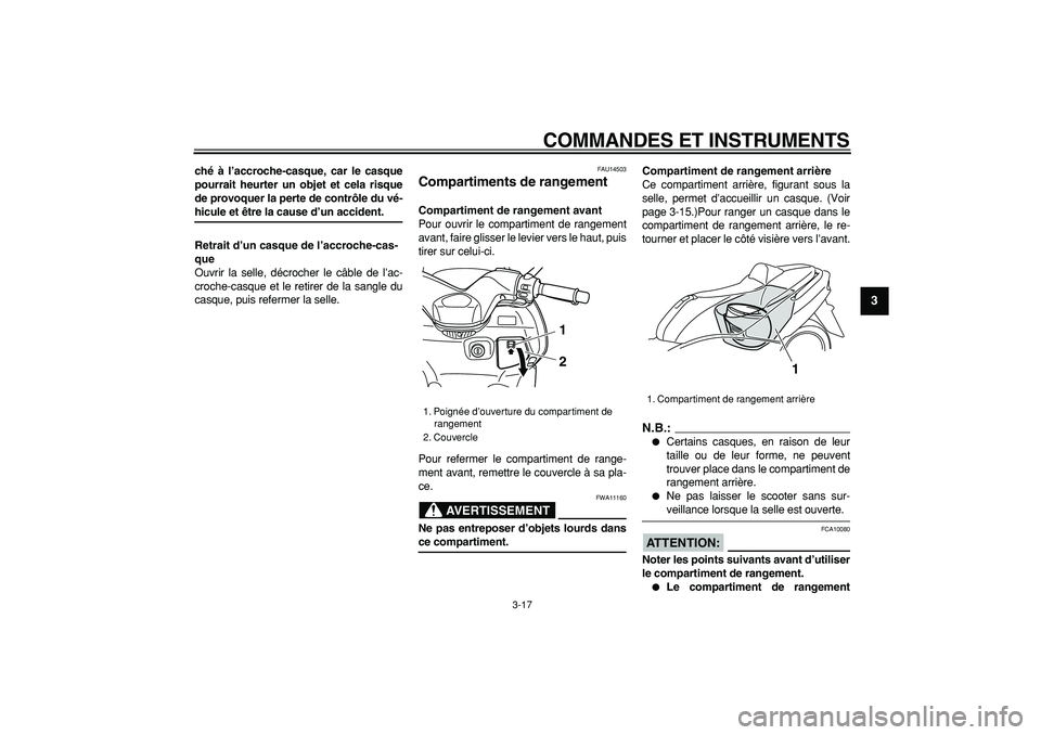YAMAHA TMAX 2007  Notices Demploi (in French)  
COMMANDES ET INSTRUMENTS 
3-17 
2
34
5
6
7
8
9
 
ché à l’accroche-casque, car le casque
pourrait heurter un objet et cela risque
de provoquer la perte de contrôle du vé- 
hicule et être la ca