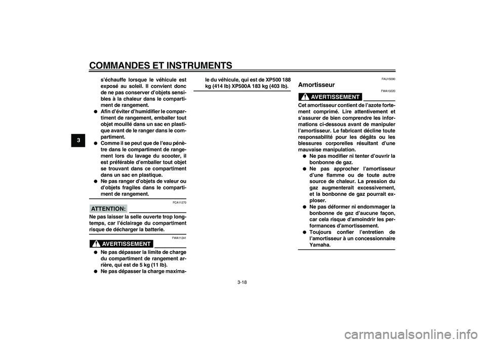 YAMAHA TMAX 2007  Notices Demploi (in French)  
COMMANDES ET INSTRUMENTS 
3-18 
1
2
3
4
5
6
7
8
9
 
s’échauffe lorsque le véhicule est
exposé au soleil. Il convient donc
de ne pas conserver d’objets sensi-
bles à la chaleur dans le compar