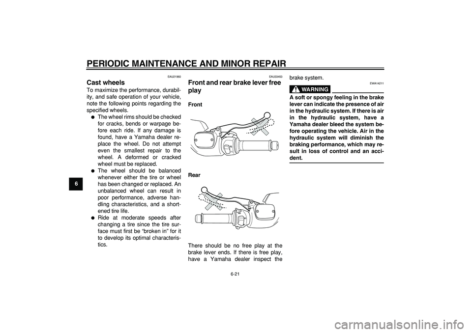 YAMAHA TMAX 2006 Repair Manual
PERIODIC MAINTENANCE AND MINOR REPAIR
6-21
1
2
3
4
5
6
7
8
9
EAU21960
Cast wheels
To maximize the performance, durabil-
ity, and safe operation of your vehicle,
note the following points rega YAMAHA TMAX 2006 Repair Manual
PERIODIC MAINTENANCE AND MINOR REPAIR
6-21
1
2
3
4
5
6
7
8
9
EAU21960
Cast wheels
To maximize the performance, durabil-
ity, and safe operation of your vehicle,
note the following points rega