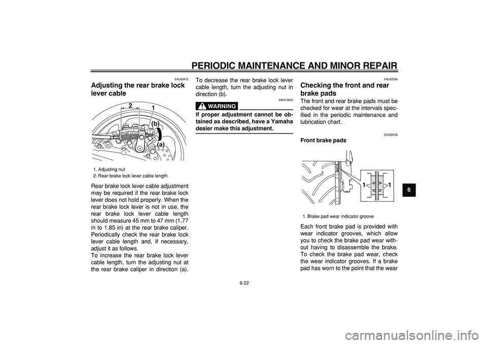 YAMAHA TMAX 2006 Repair Manual
PERIODIC MAINTENANCE AND MINOR REPAIR
6-22
2
3
4
5
67
8
9
EAU33473
Adjusting the rear brake lock
lever cable
Rear brake lock lever cable adjustment
may be required if the rear brake lock
lev YAMAHA TMAX 2006 Repair Manual
PERIODIC MAINTENANCE AND MINOR REPAIR
6-22
2
3
4
5
67
8
9
EAU33473
Adjusting the rear brake lock
lever cable
Rear brake lock lever cable adjustment
may be required if the rear brake lock
lev