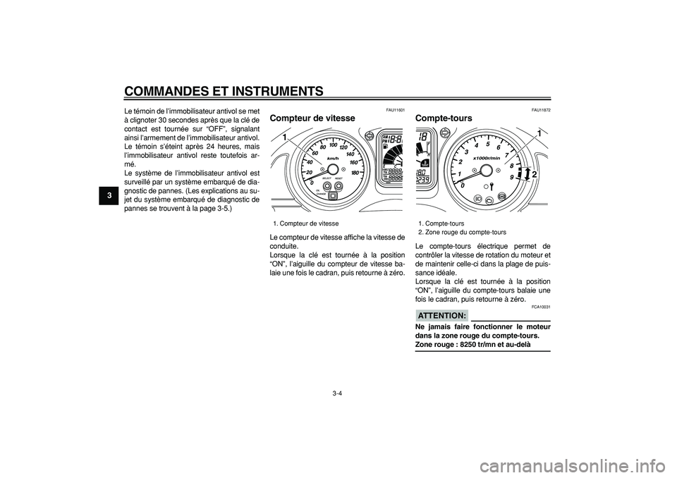YAMAHA TMAX 2006  Notices Demploi (in French)  
COMMANDES ET INSTRUMENTS 
3-4 
1
2
3
4
5
6
7
8
9
 
Le témoin de l’immobilisateur antivol se met
à clignoter 30 secondes après que la clé de
contact est tournée sur “OFF”, signalant
ainsi 