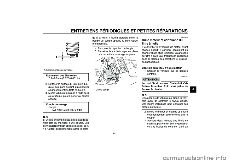YAMAHA TMAX 2006  Notices Demploi (in French)  
ENTRETIENS PÉRIODIQUES ET PETITES RÉPARATIONS 
6-11 
2
3
4
5
67
8
9
 
2. Nettoyer la surface du joint de la bou-
gie et ses plans de joint, puis nettoyer
soigneusement les filets de bougie.
3. Met