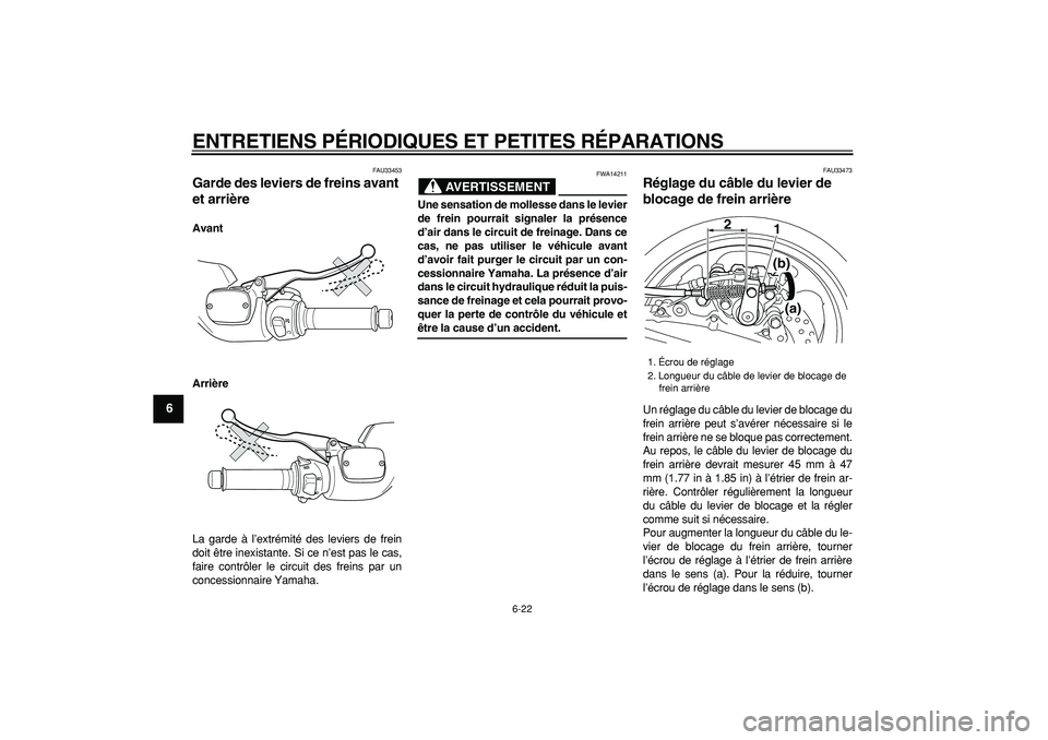 YAMAHA TMAX 2006 Notices Demploi (in French)
ENTRETIENS PÉRIODIQUES ET PETITES RÉPARATIONS
6-22
1
2
3
4
5
6
7
8
9
FAU33453
Garde des leviers de freins avant
et arrière
Avant
Arrière
La garde à l’extrémité des leviers de frein YAMAHA TMAX 2006 Notices Demploi (in French)
ENTRETIENS PÉRIODIQUES ET PETITES RÉPARATIONS
6-22
1
2
3
4
5
6
7
8
9
FAU33453
Garde des leviers de freins avant
et arrière
Avant
Arrière
La garde à l’extrémité des leviers de frein