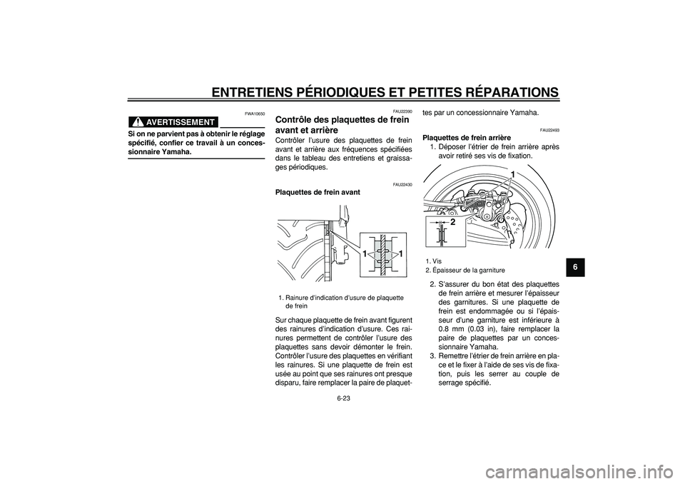 YAMAHA TMAX 2006 Notices Demploi (in French)
ENTRETIENS PÉRIODIQUES ET PETITES RÉPARATIONS
6-23
2
3
4
5
67
8
9
AVERTISSEMENT
FWA10650
Si on ne parvient pas à obtenir le réglage
spécifié, confier ce travail à un conces-
sionnaire Y YAMAHA TMAX 2006 Notices Demploi (in French)
ENTRETIENS PÉRIODIQUES ET PETITES RÉPARATIONS
6-23
2
3
4
5
67
8
9
AVERTISSEMENT
FWA10650
Si on ne parvient pas à obtenir le réglage
spécifié, confier ce travail à un conces-
sionnaire Y