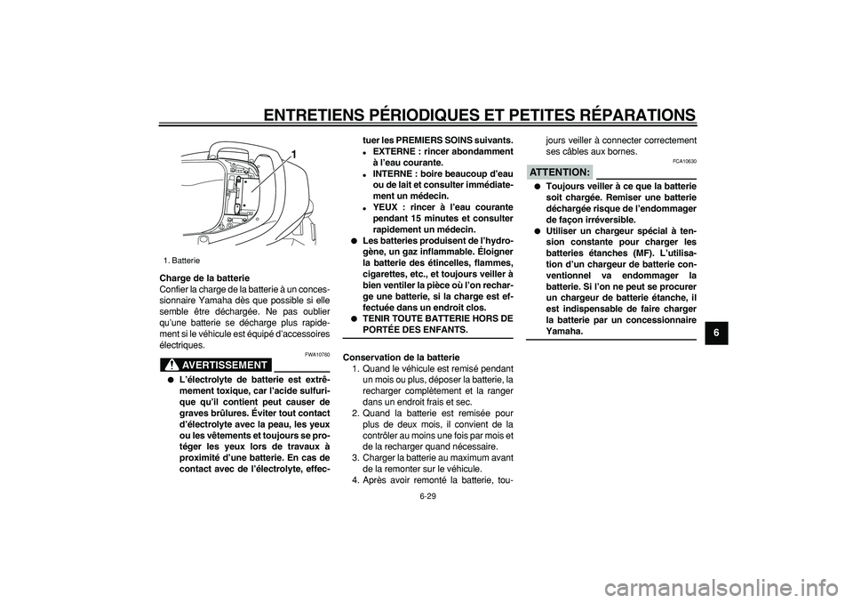 YAMAHA TMAX 2006 Notices Demploi (in French)
ENTRETIENS PÉRIODIQUES ET PETITES RÉPARATIONS
6-29
2
3
4
5
67
8
9
Charge de la batterie
Confier la charge de la batterie à un conces-
sionnaire Yamaha dès que possible si elle
semble être YAMAHA TMAX 2006 Notices Demploi (in French)
ENTRETIENS PÉRIODIQUES ET PETITES RÉPARATIONS
6-29
2
3
4
5
67
8
9
Charge de la batterie
Confier la charge de la batterie à un conces-
sionnaire Yamaha dès que possible si elle
semble être
