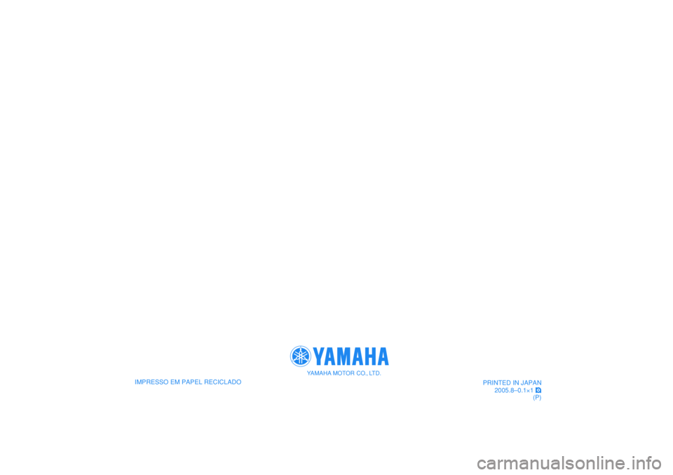 YAMAHA TMAX 2006  Manual de utilização (in Portuguese)    
IMPRESSO EM PAPEL RECICLADO
YAMAHA MOTOR CO., LTD.
PRINTED IN JAPAN
2005.8–0.1×1 !
(P)
   
IMPRESSO EM PAPEL RECICLADO
YAMAHA MOTOR CO., LTD.
PRINTED IN JAPAN
2005.8–0.1×1 !
(P) 